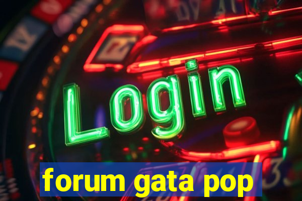 forum gata pop